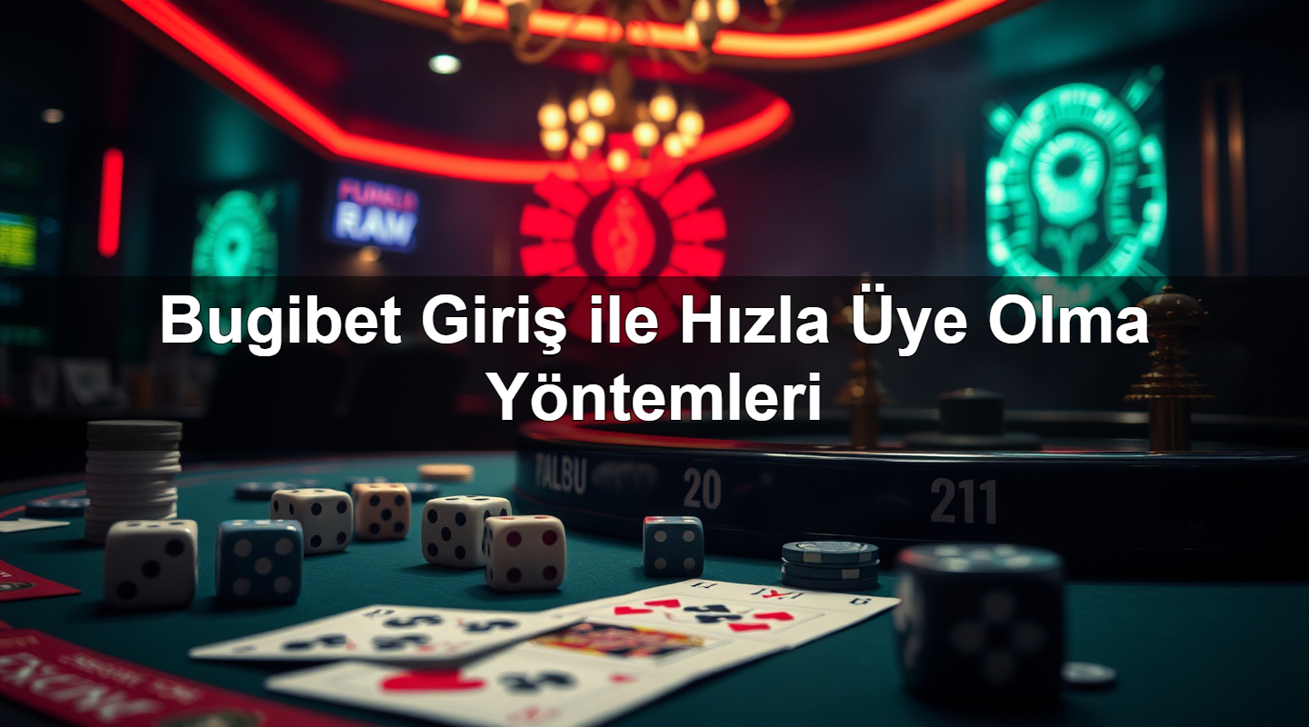 Bugibet Giriş ile Hızla Üye Olma Yöntemleri