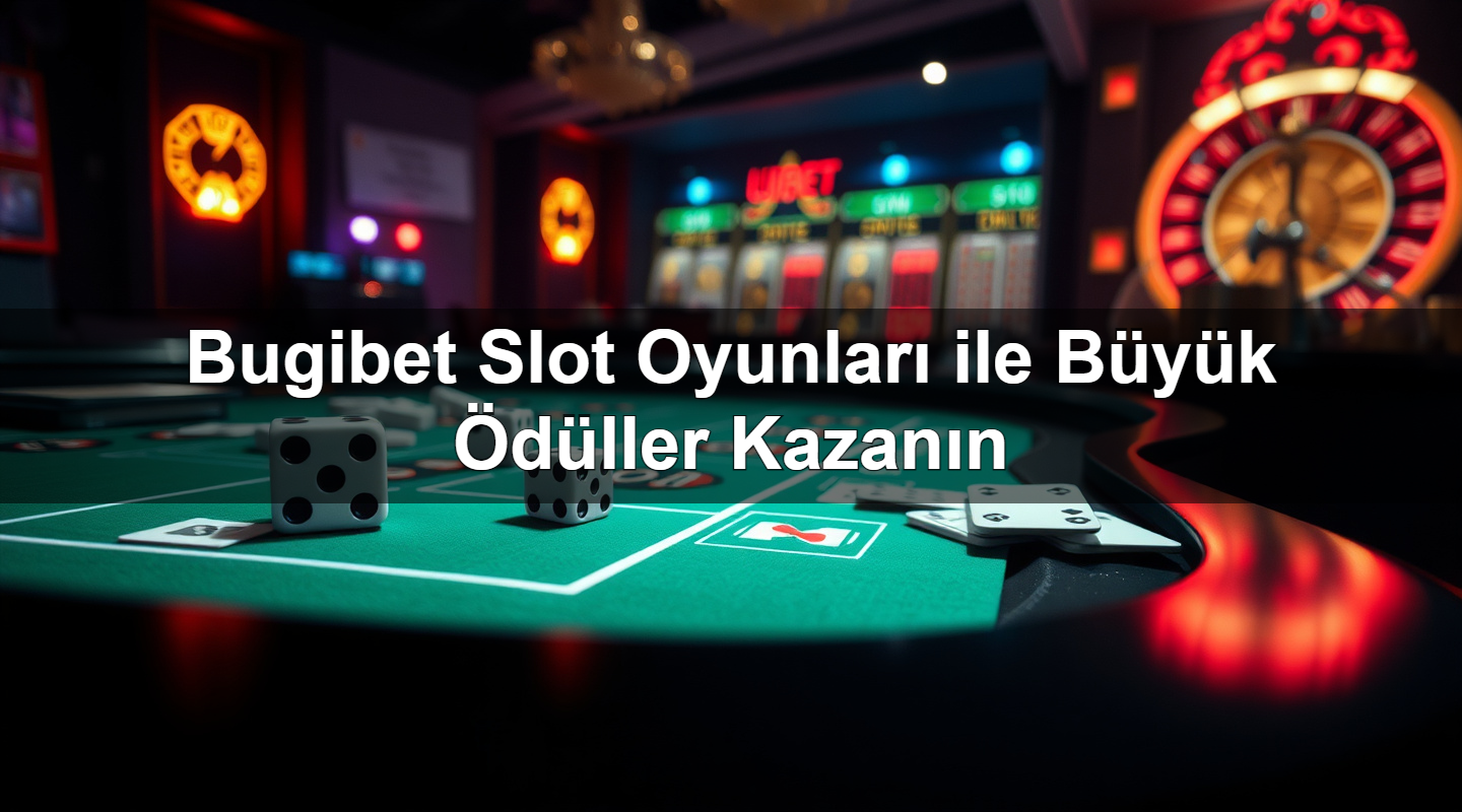 Bugibet Slot Oyunları ile Büyük Ödüller Kazanın
